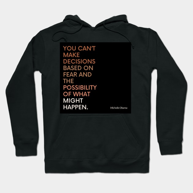 Michelle Obama quote - Decisions Based on fear Hoodie by applebubble